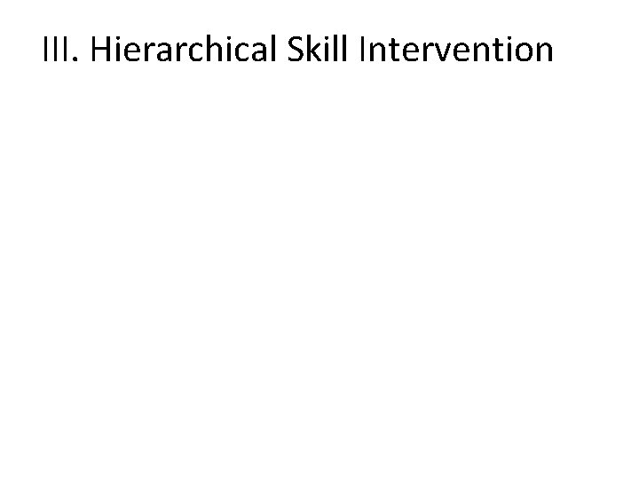 III. Hierarchical Skill Intervention 