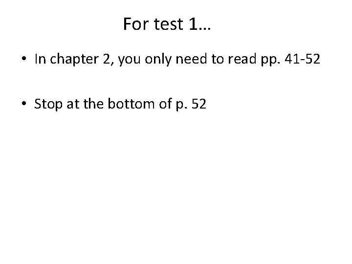 For test 1… • In chapter 2, you only need to read pp. 41