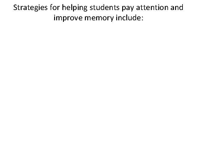 Strategies for helping students pay attention and improve memory include: 