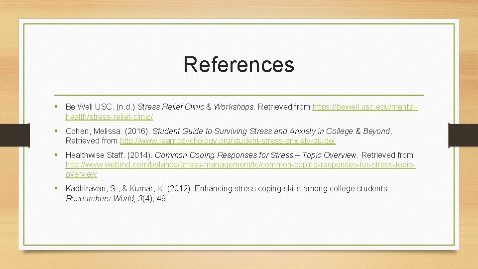 References • Be Well USC. (n. d. ) Stress Relief Clinic & Workshops. Retrieved