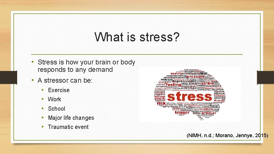 What is stress? • Stress is how your brain or body responds to any