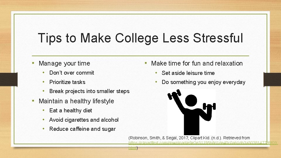 Tips to Make College Less Stressful • Manage your time • Make time for
