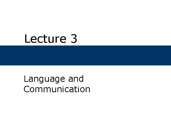 Lecture 3 Language and Communication Chapter Outline What