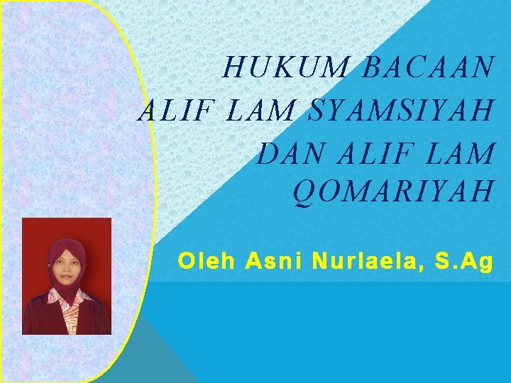 HUKUM BACAAN ALIF LAM SYAMSIYAH DAN ALIF LAM QOMARIYAH Oleh Asni Nurlaela, S. Ag