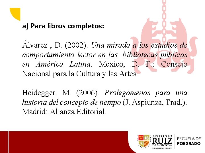 a) Para libros completos: Álvarez , D. (2002). Una mirada a los estudios de