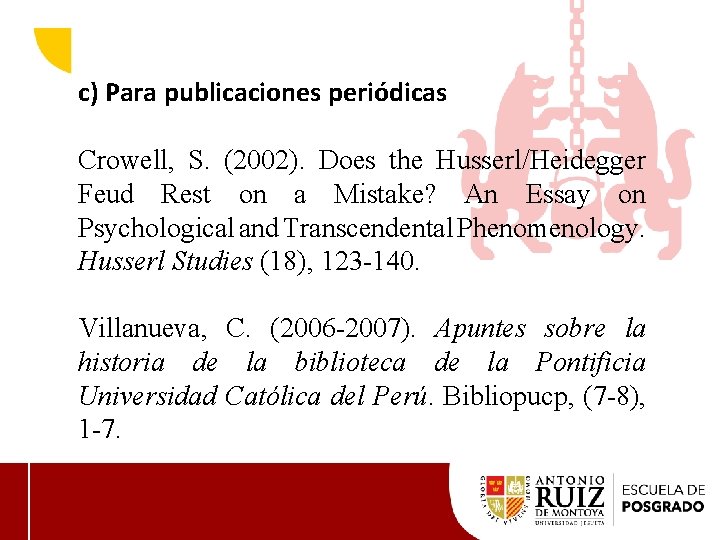 c) Para publicaciones periódicas Crowell, S. (2002). Does the Husserl/Heidegger Feud Rest on a