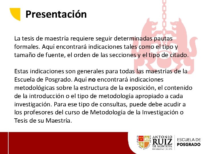 Presentación La tesis de maestría requiere seguir determinadas pautas formales. Aquí encontrará indicaciones tales