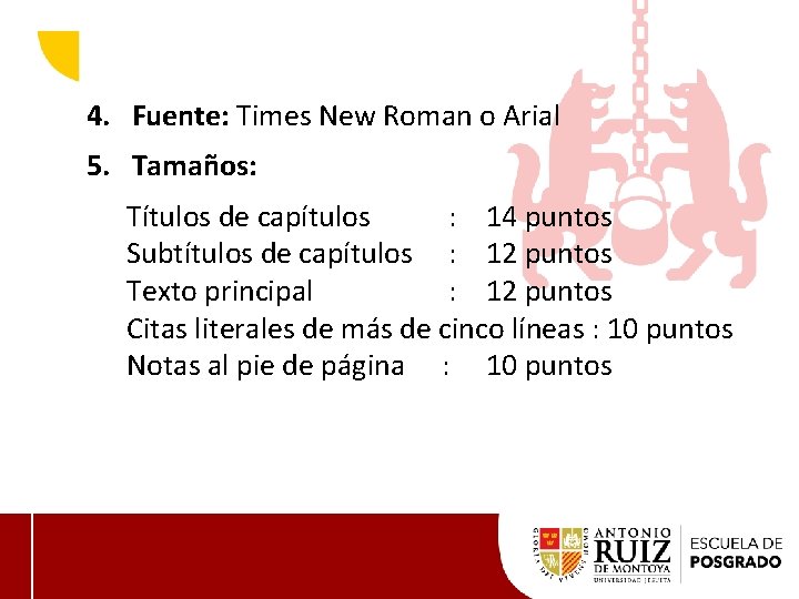 4. Fuente: Times New Roman o Arial 5. Tamaños: Títulos de capítulos : 14