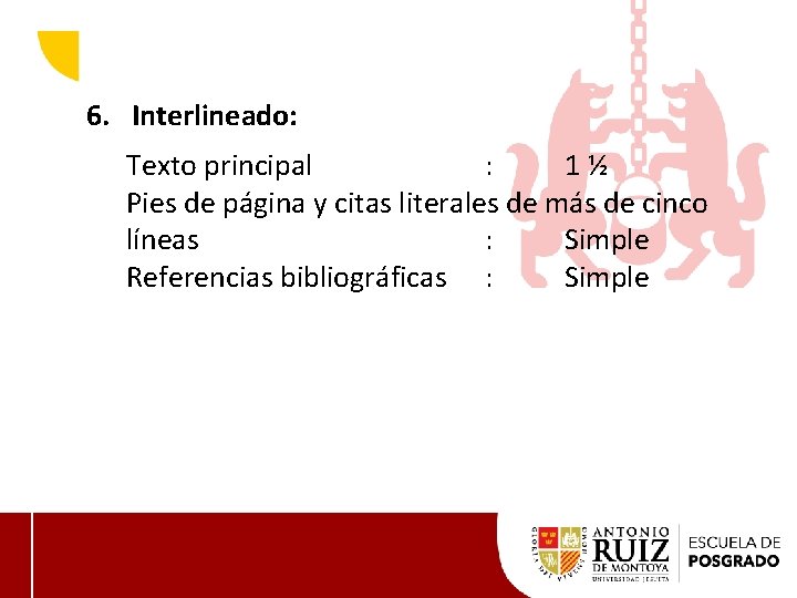 6. Interlineado: Texto principal : 1 ½ Pies de página y citas literales de