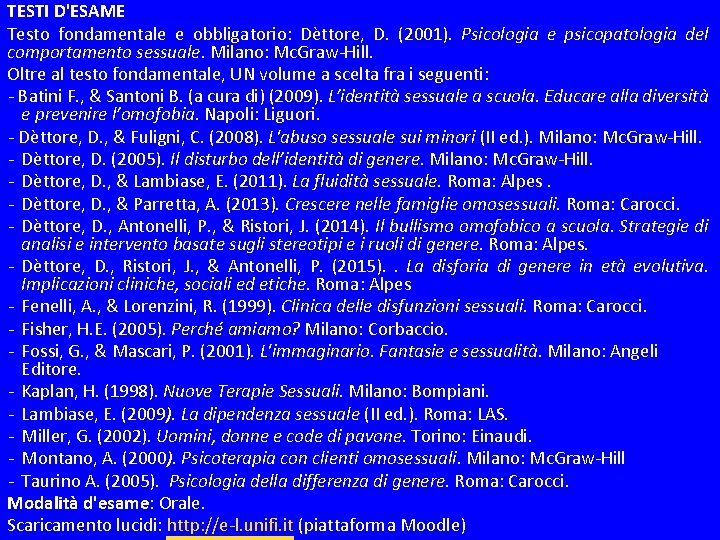 TESTI D'ESAME Testo fondamentale e obbligatorio: Dèttore, D. (2001). Psicologia e psicopatologia del comportamento