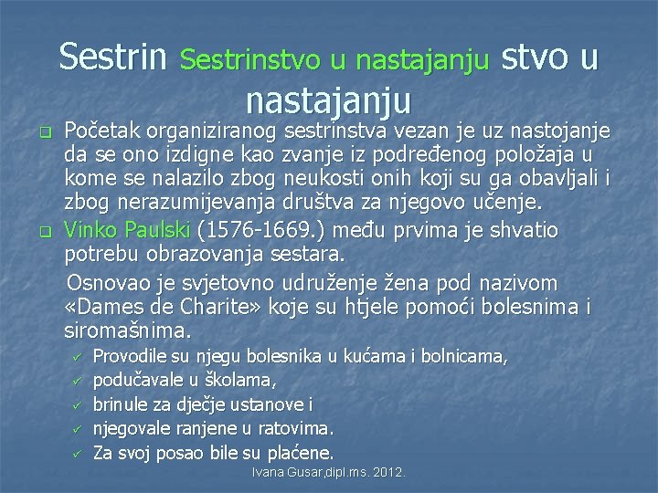 Sestrinstvo u nastajanju q q Početak organiziranog sestrinstva vezan je uz nastojanje da se Sestrinstvo u nastajanju q q Početak organiziranog sestrinstva vezan je uz nastojanje da se
