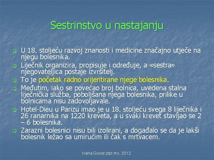 Sestrinstvo u nastajanju q q q U 18. stoljeću razvoj znanosti i medicine značajno Sestrinstvo u nastajanju q q q U 18. stoljeću razvoj znanosti i medicine značajno