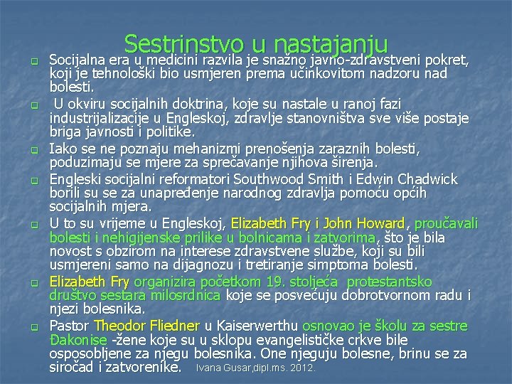 q q q q Sestrinstvo u nastajanju Socijalna era u medicini razvila je snažno q q q q Sestrinstvo u nastajanju Socijalna era u medicini razvila je snažno