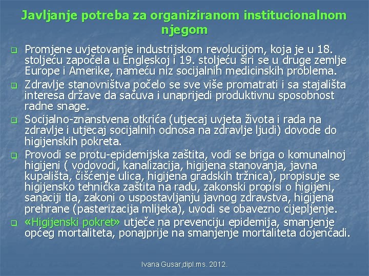 Javljanje potreba za organiziranom institucionalnom njegom q q q Promjene uvjetovanje industrijskom revolucijom, koja Javljanje potreba za organiziranom institucionalnom njegom q q q Promjene uvjetovanje industrijskom revolucijom, koja
