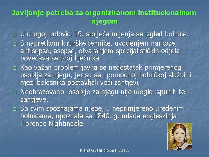 Javljanje potreba za organiziranom institucionalnom njegom q q q U drugoj polovici 19. stoljeća Javljanje potreba za organiziranom institucionalnom njegom q q q U drugoj polovici 19. stoljeća