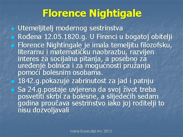 Florence Nightigale n n n Utemeljitelj modernog sestrinstva Rođena 12. 05. 1820. g. U Florence Nightigale n n n Utemeljitelj modernog sestrinstva Rođena 12. 05. 1820. g. U