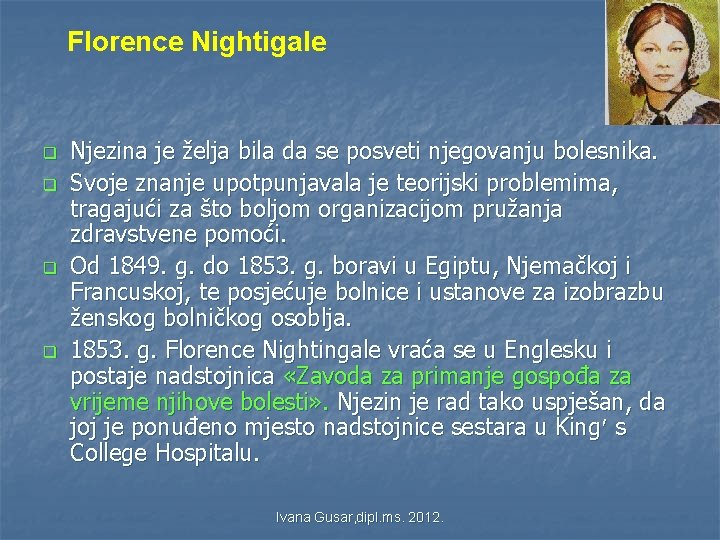 Florence Nightigale q q Njezina je želja bila da se posveti njegovanju bolesnika. Svoje Florence Nightigale q q Njezina je želja bila da se posveti njegovanju bolesnika. Svoje