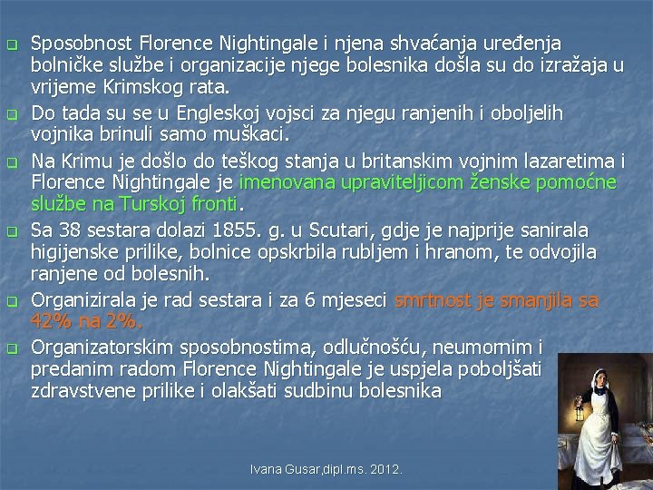 q q q Sposobnost Florence Nightingale i njena shvaćanja uređenja bolničke službe i organizacije q q q Sposobnost Florence Nightingale i njena shvaćanja uređenja bolničke službe i organizacije
