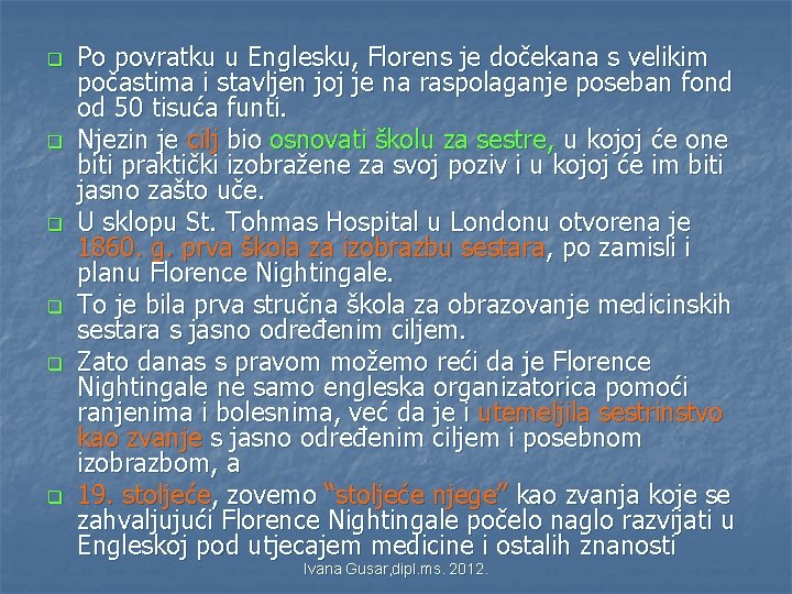 q q q Po povratku u Englesku, Florens je dočekana s velikim počastima i q q q Po povratku u Englesku, Florens je dočekana s velikim počastima i