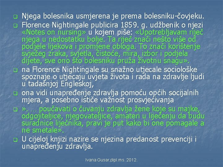 q q q Njega bolesnika usmjerena je prema bolesniku-čovjeku. Florence Nightingale publicira 1859. g. q q q Njega bolesnika usmjerena je prema bolesniku-čovjeku. Florence Nightingale publicira 1859. g.