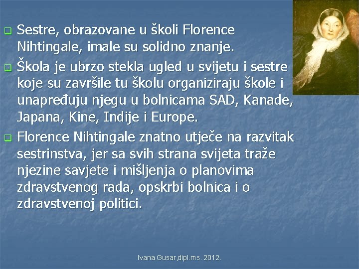 q q q Sestre, obrazovane u školi Florence Nihtingale, imale su solidno znanje. Škola q q q Sestre, obrazovane u školi Florence Nihtingale, imale su solidno znanje. Škola
