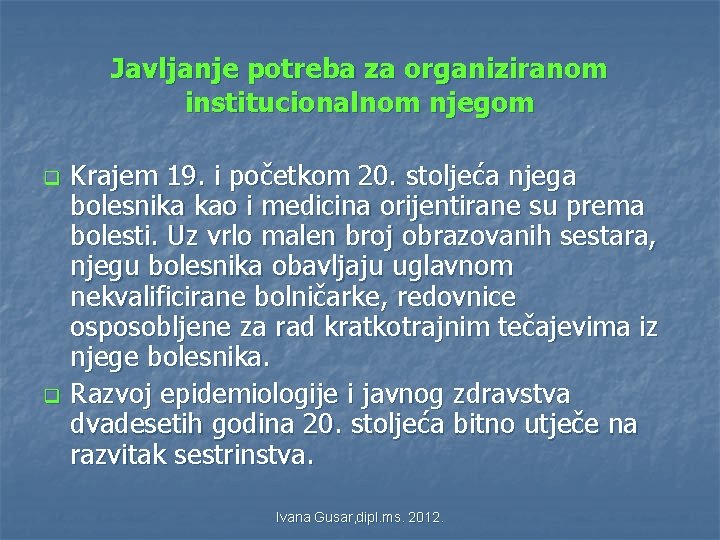Javljanje potreba za organiziranom institucionalnom njegom q q Krajem 19. i početkom 20. stoljeća Javljanje potreba za organiziranom institucionalnom njegom q q Krajem 19. i početkom 20. stoljeća