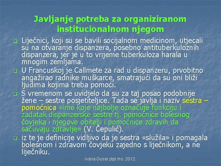 Javljanje potreba za organiziranom institucionalnom njegom q q Liječnici, koji su se bavili socijalnom Javljanje potreba za organiziranom institucionalnom njegom q q Liječnici, koji su se bavili socijalnom