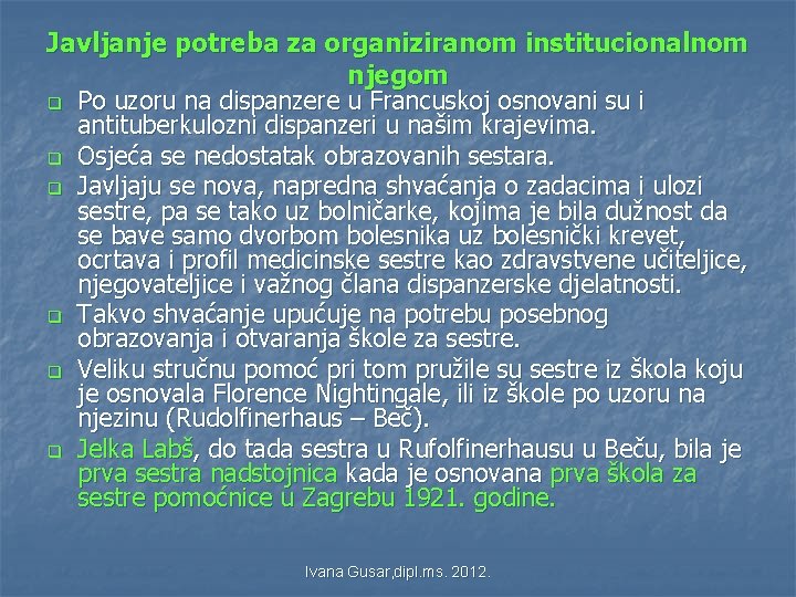 Javljanje potreba za organiziranom institucionalnom njegom q Po uzoru na dispanzere u Francuskoj osnovani Javljanje potreba za organiziranom institucionalnom njegom q Po uzoru na dispanzere u Francuskoj osnovani