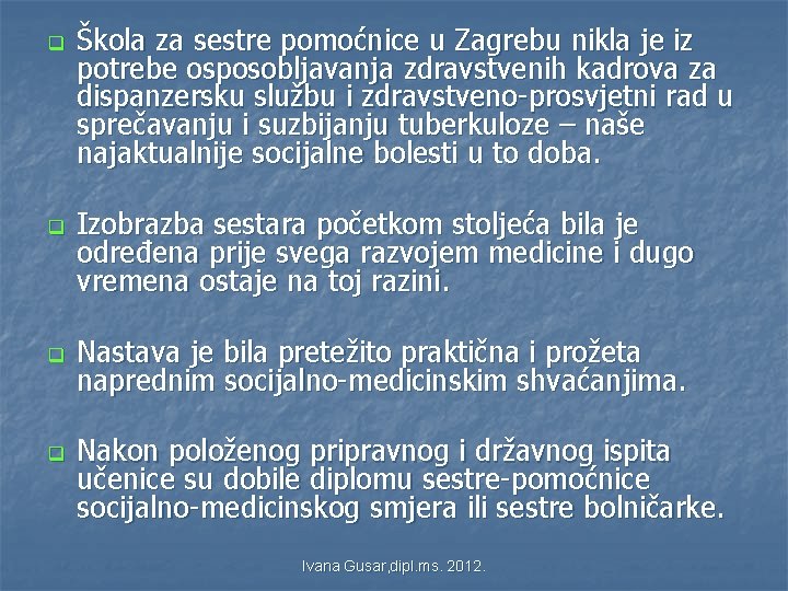 q q Škola za sestre pomoćnice u Zagrebu nikla je iz potrebe osposobljavanja zdravstvenih q q Škola za sestre pomoćnice u Zagrebu nikla je iz potrebe osposobljavanja zdravstvenih