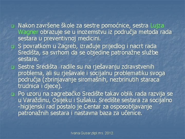 q q Nakon završene škole za sestre pomoćnice, sestra Lujza Wagner obrazuje se u q q Nakon završene škole za sestre pomoćnice, sestra Lujza Wagner obrazuje se u