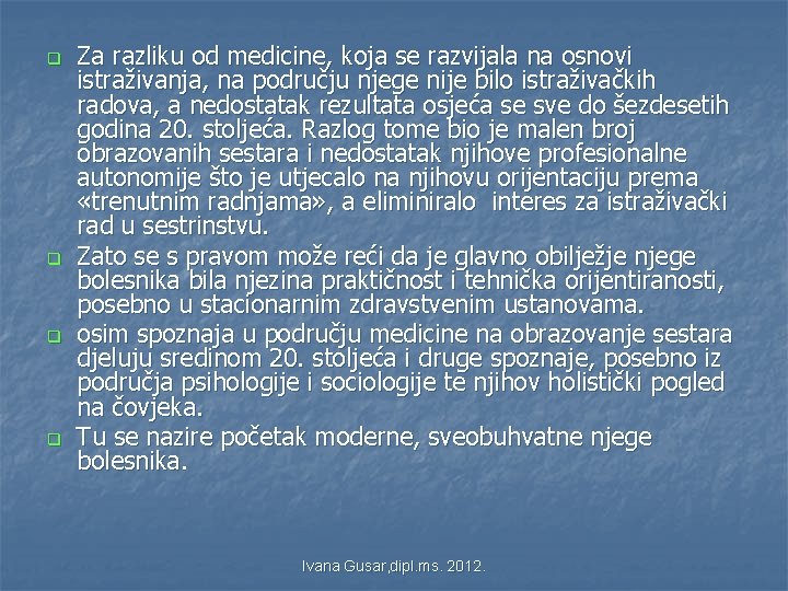 q q Za razliku od medicine, koja se razvijala na osnovi istraživanja, na području q q Za razliku od medicine, koja se razvijala na osnovi istraživanja, na području