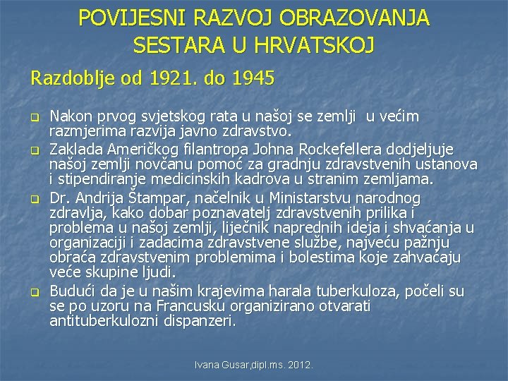 POVIJESNI RAZVOJ OBRAZOVANJA SESTARA U HRVATSKOJ Razdoblje od 1921. do 1945 q q Nakon POVIJESNI RAZVOJ OBRAZOVANJA SESTARA U HRVATSKOJ Razdoblje od 1921. do 1945 q q Nakon