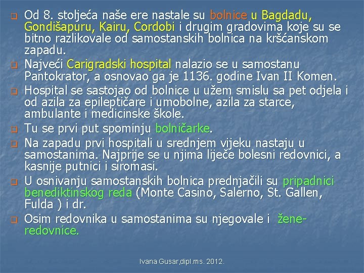 q q q q Od 8. stoljeća naše ere nastale su bolnice u Bagdadu, q q q q Od 8. stoljeća naše ere nastale su bolnice u Bagdadu,