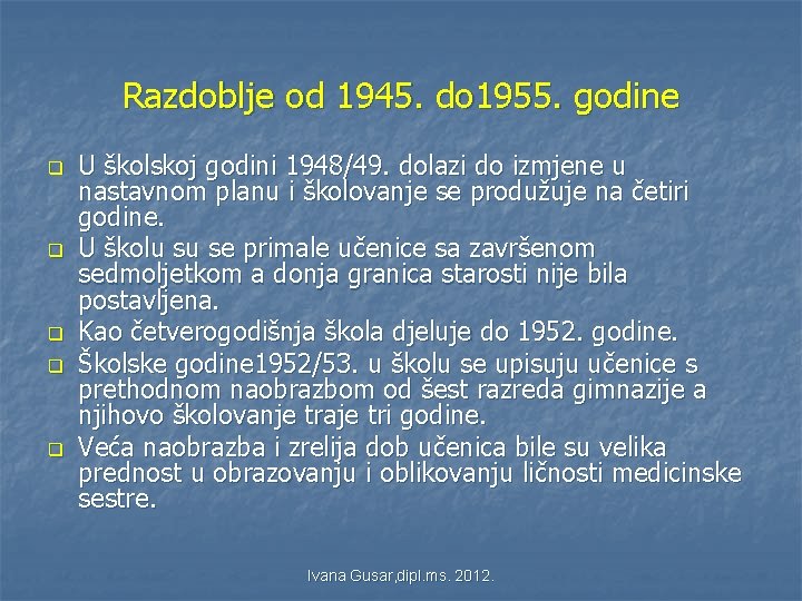 Razdoblje od 1945. do 1955. godine q q q U školskoj godini 1948/49. dolazi Razdoblje od 1945. do 1955. godine q q q U školskoj godini 1948/49. dolazi