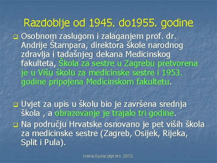 Razdoblje od 1945. do 1955. godine q q q Osobnom zaslugom i zalaganjem prof. Razdoblje od 1945. do 1955. godine q q q Osobnom zaslugom i zalaganjem prof.