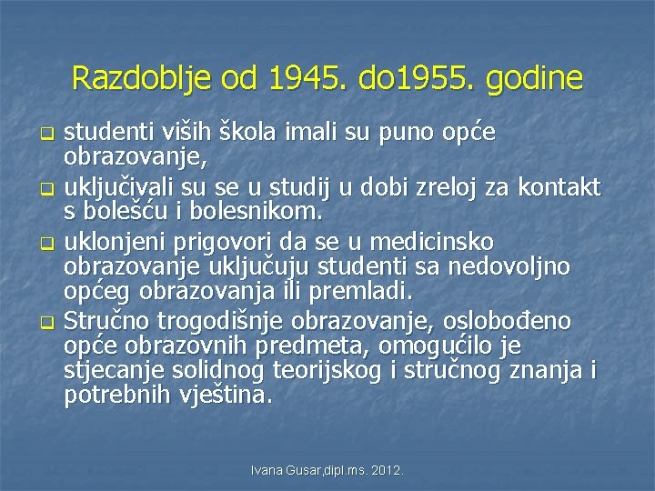 Razdoblje od 1945. do 1955. godine q q studenti viših škola imali su puno Razdoblje od 1945. do 1955. godine q q studenti viših škola imali su puno