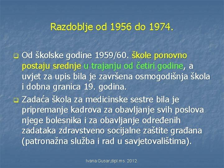 Razdoblje od 1956 do 1974. q q Od školske godine 1959/60. škole ponovno postaju Razdoblje od 1956 do 1974. q q Od školske godine 1959/60. škole ponovno postaju