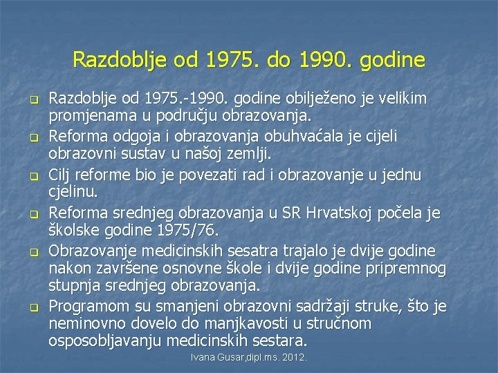 Razdoblje od 1975. do 1990. godine q q q Razdoblje od 1975. -1990. godine Razdoblje od 1975. do 1990. godine q q q Razdoblje od 1975. -1990. godine