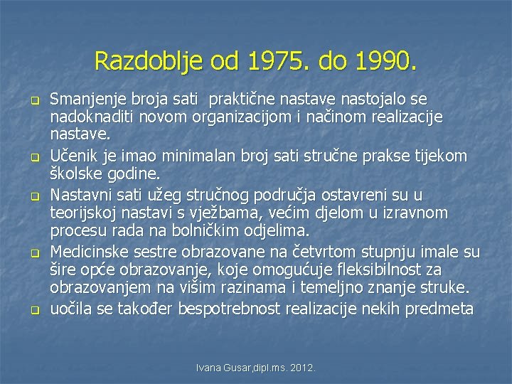 Razdoblje od 1975. do 1990. q q q Smanjenje broja sati praktične nastave nastojalo Razdoblje od 1975. do 1990. q q q Smanjenje broja sati praktične nastave nastojalo