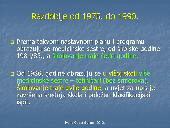 Razdoblje od 1975. do 1990. q q Prema takvom nastavnom planu i programu obrazuju Razdoblje od 1975. do 1990. q q Prema takvom nastavnom planu i programu obrazuju