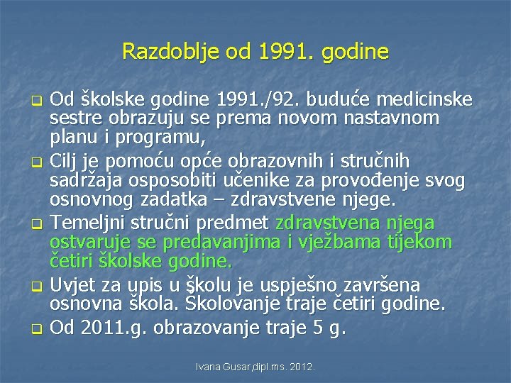 Razdoblje od 1991. godine q q q Od školske godine 1991. /92. buduće medicinske Razdoblje od 1991. godine q q q Od školske godine 1991. /92. buduće medicinske