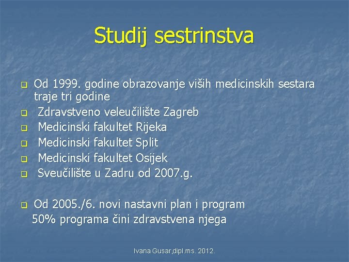 Studij sestrinstva q q q q Od 1999. godine obrazovanje viših medicinskih sestara traje Studij sestrinstva q q q q Od 1999. godine obrazovanje viših medicinskih sestara traje