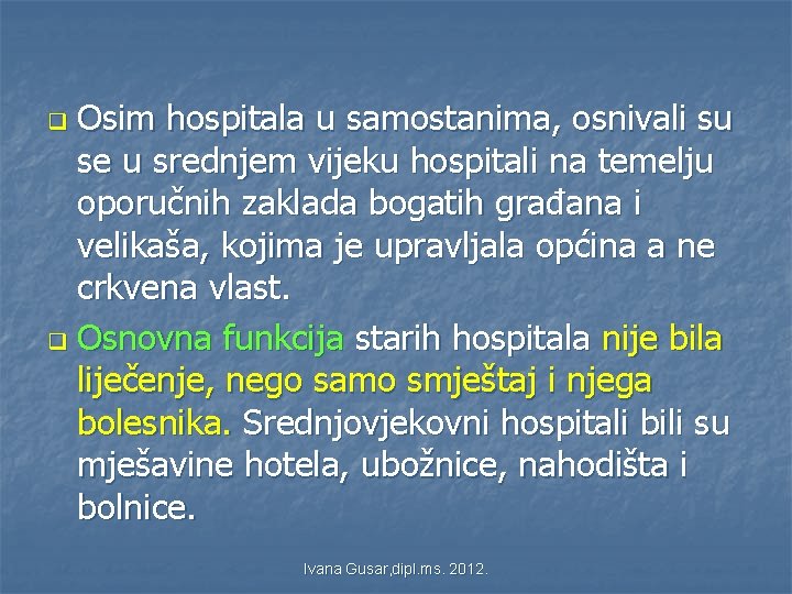 Osim hospitala u samostanima, osnivali su se u srednjem vijeku hospitali na temelju oporučnih Osim hospitala u samostanima, osnivali su se u srednjem vijeku hospitali na temelju oporučnih