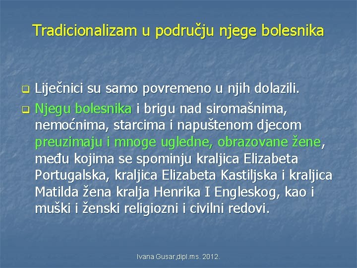 Tradicionalizam u području njege bolesnika q q Liječnici su samo povremeno u njih dolazili. Tradicionalizam u području njege bolesnika q q Liječnici su samo povremeno u njih dolazili.