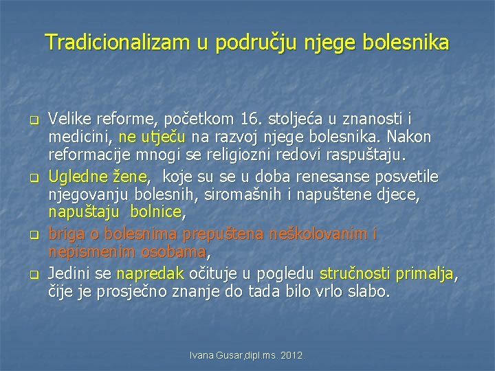Tradicionalizam u području njege bolesnika q q Velike reforme, početkom 16. stoljeća u znanosti Tradicionalizam u području njege bolesnika q q Velike reforme, početkom 16. stoljeća u znanosti