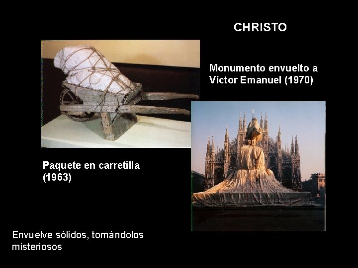 CHRISTO Monumento envuelto a Víctor Emanuel (1970) Paquete en carretilla (1963) Envuelve sólidos, tornándolos