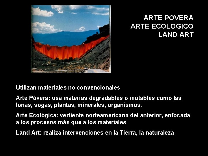 ARTE POVERA ARTE ECOLOGICO LAND ART Utilizan materiales no convencionales Arte Póvera: usa materias