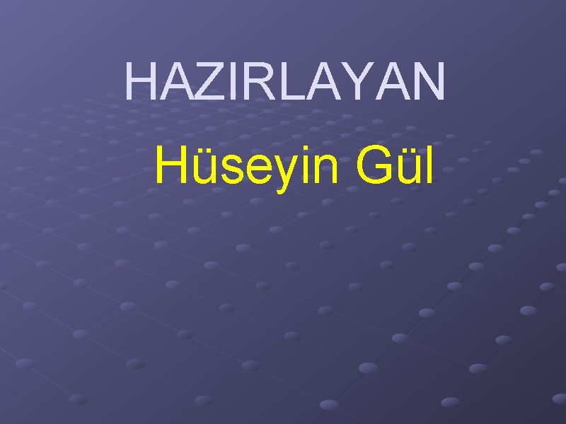 HAZIRLAYAN Hüseyin Gül 