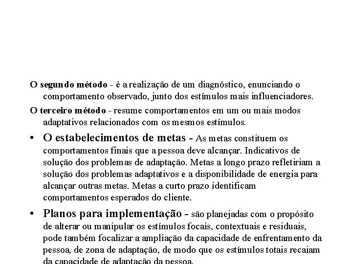 O segundo método - è a realização de um diagnóstico, enunciando o comportamento observado,