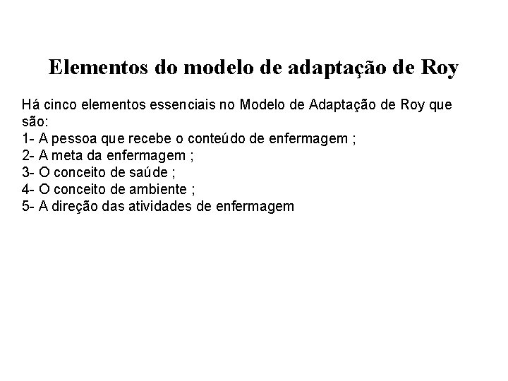 Elementos do modelo de adaptação de Roy Há cinco elementos essenciais no Modelo de